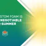 the sun shining brightly with the following text: "Why Custom Foam is a Non-Negotiable For Summer"
